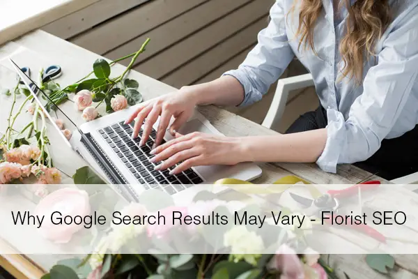 Por qué los resultados de búsqueda de Google pueden variar – Florist SEO